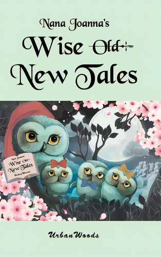 Nana Joanna's Wise New Tales, De Urbanwoods. Editorial Fulton Books, Tapa Dura En Inglés