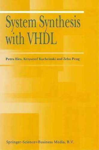 System Synthesis With Vhdl, De Petru Eles. Editorial Springer, Tapa Dura En Inglés