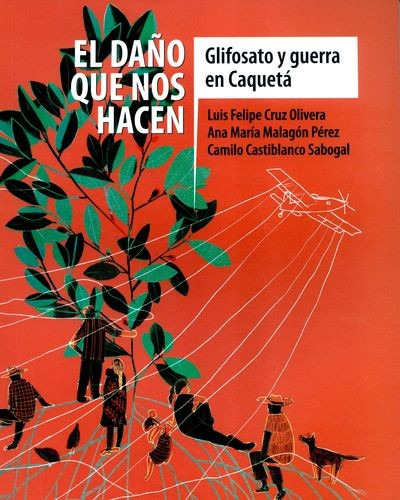 Libro Daño Que Nos Hacen. Glifosato Y Guerra En Caquetá, El