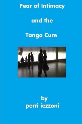 Libro Fear Of Intimacy And The Tango Cure - Perri Iezzoni
