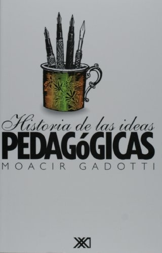 Historia De Las Ideas Pedagógicas, Moacir Gadotti, Siglo Xxi