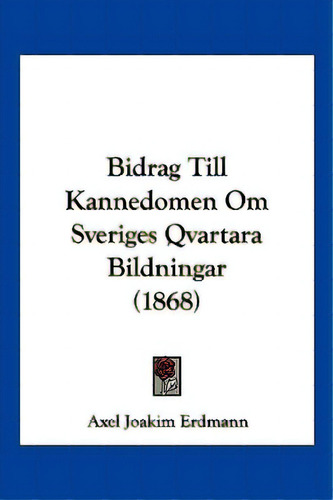 Bidrag Till Kannedomen Om Sveriges Qvartara Bildningar (1868), De Erdmann, Axel Joakim. Editorial Kessinger Pub Llc, Tapa Blanda En Español