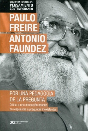 Por Una Pedagogía De La Pregunta: Critica A Una Educacion Basada En Respuestas A Preguntas Ine, De Freire, Faundez. Editorial Siglo Xxi, Edición 1 En Español