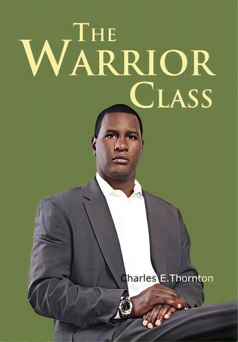 The Warrior Class, De Thornton, Charles. Editorial Authorhouse, Tapa Dura En Inglés