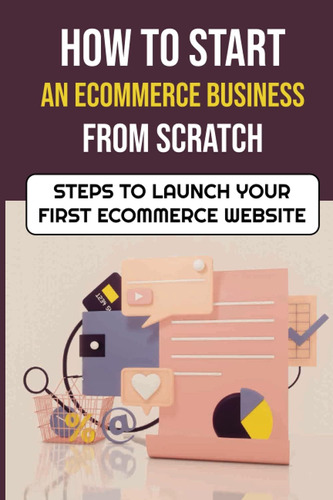 Libro: How To Start An Ecommerce Business From Scratch: Step