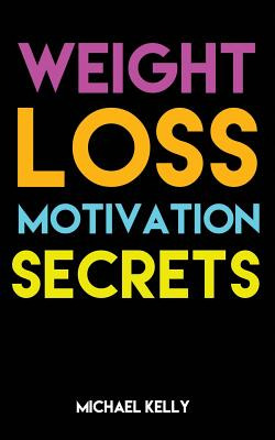 Libro Weight Loss Motivation Secrets: 8 Powerful Tips To ...