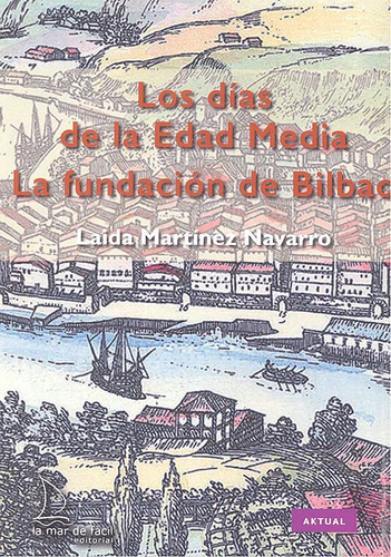 Dias De La Edad Media La Fundacion De Bilbao - Martinez Nava