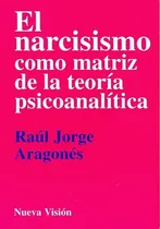 Comprar El Narcisismo Como Matriz De La Teoria Psicoanalitica - Arag