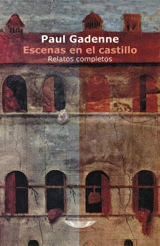 Escenas En El Castillo, De Gadenne P., Vol. 1. Editorial El Cuenco De Plata, Tapa Blanda En Español