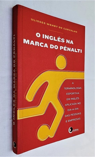 O Inglês Na Marca Do Pênalti - Ulisses Wehby De Carvalho