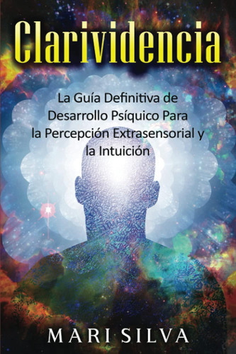 Libro: Clarividencia: La Guía Definitiva De Desarrollo Psíqu