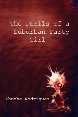 Libro The Perils Of A Suburban Party Girl - Rodriguez, Ph...