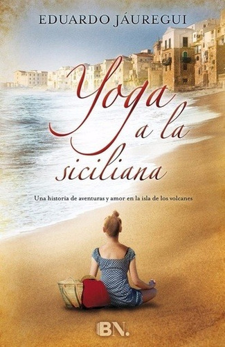 Yoga A La Siciliana - Jauregui Narvaez, Eduardo, De Jauregui Narvaez, Eduardo. Editorial Ediciones B En Español