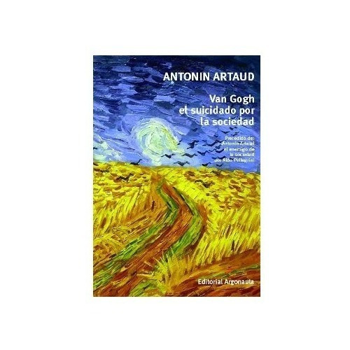 Van Gogh El Suicidado Por La Sociedad. Artaud. Argonauta