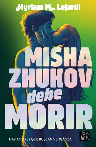 Misha Zhukov Debe Morir M. Lejardi, Myriam 2025 Crossbooks