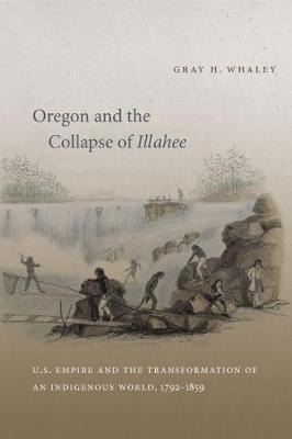Libro Oregon And The Collapse Of Illahee : U.s. Empire An...