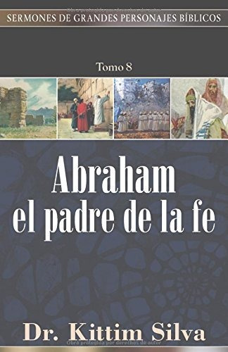 Libro : Abraham, El Padre De La Fe (sermones De Grandes...