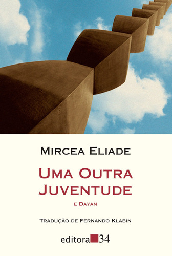 Uma outra juventude e Dayan, de Eliade, Mircea. Série Coleção Leste Editora 34 Ltda., capa mole em português, 2016