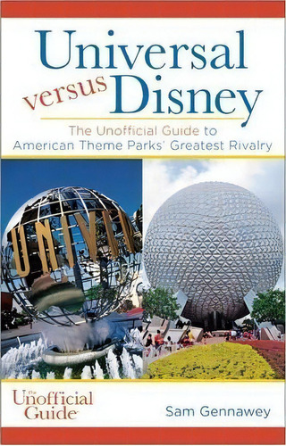 Universal Versus Disney: The Unofficial Guide To American Theme Parks' Greatest Rivalry : The Uno..., De Sam Gennawey. Editorial Unofficial Guides, Tapa Blanda En Inglés