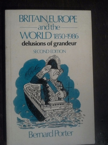 Britain Europe And The World 1850-1986 Delusions Of Grandeur