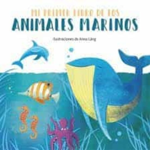 Mi Primer Libro De Los Animales Marinos - Anna Lang