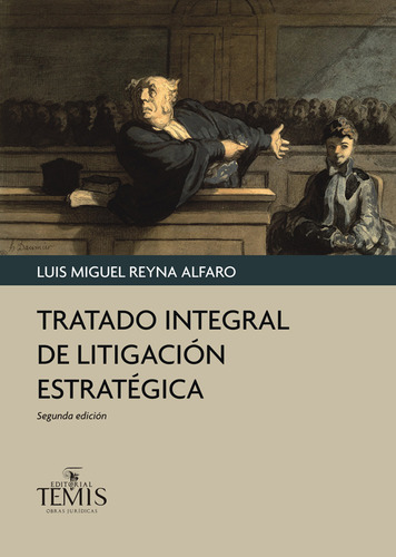 Tratado integral de litigación estratégica, de Luis Miguel Reyna Alfaro. Serie 9583510793, vol. 1. Editorial Temis, tapa dura, edición 2015 en español, 2015