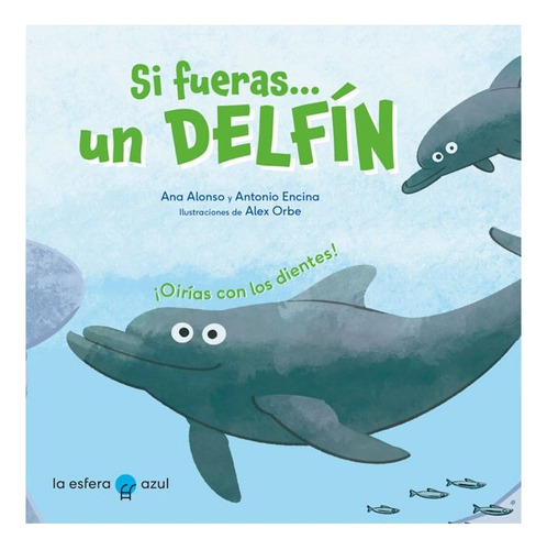Libro Si Fueras Un Delfin, De Ana Alonso. Editorial La Esfera Azul, Tapa Blanda, Edición 1 En Español, 2023