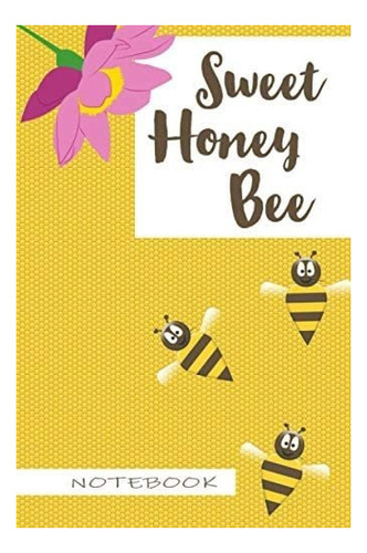 Libro: Sweet Honey Bee Notebook: Funny And Cute Bee Themed N