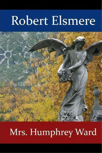 Robert Elsmere, De Mrs Humphrey Ward. Editorial Gregorivs Publishing Llc, Tapa Blanda En Inglés