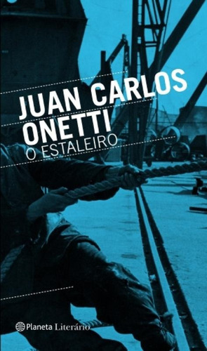 Estaleiro, O, De Onetti, Juan Carlos. Editora Planeta, Capa Mole Em Português
