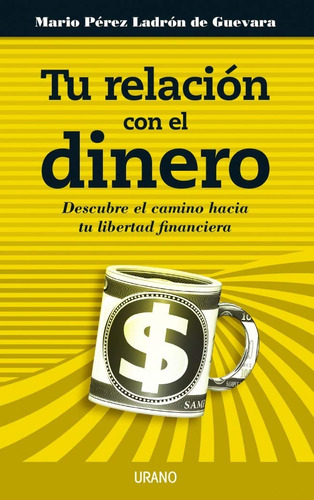 Tu Relación Con El Dinero. Mario Pérez Ladrón De Guevara