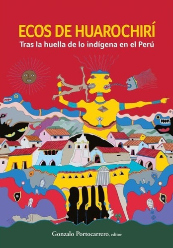 Ecos de Huarochirí, de Gonzalo Portocarrero. Fondo Editorial de la Pontificia Universidad Católica del Perú, tapa blanda en español, 2018