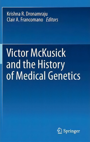 Victor Mckusick And The History Of Medical Genetics, De Krishna R. Dronamraju., Vol. 1. Editorial Springer Verlag New York Inc, Tapa Dura En Inglés