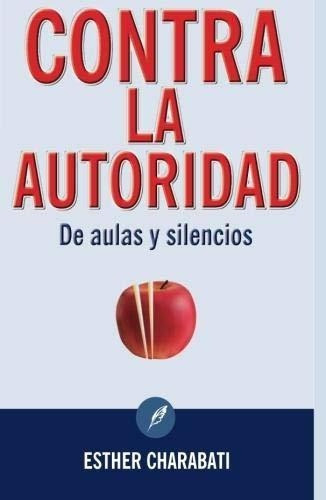 Contra La Autoridad: De Aulas Y Silencios (edicion En Espar