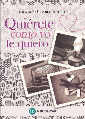 Libro: Quiérete Como Yo Te Quiero. González Del Castillo, Lo
