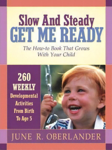 Slow And Steady Get Me Ready For Kindergarten : 260 Activities To Do With Your Child From Age 0 To 5, De June R Oberlander. Editorial Xulon Press, Tapa Blanda En Inglés