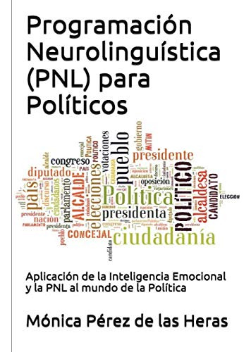 Programacion Neurolinguistica (pnl) Para Politicos: Aplicaci