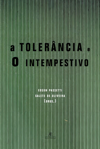 A Intolerância e o Intempestivo, de (Seleccionado(es) por) Passetti, Edson/ Oliveira, Salete. Editorial Ateliê Editorial Ltda - EPP, capa mole em português, 2005