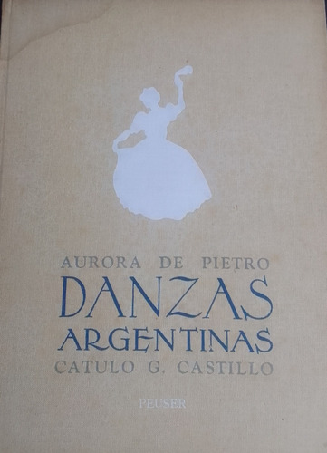 Danzas Argentinas.aurora De Pietro.catulo G.castillo.