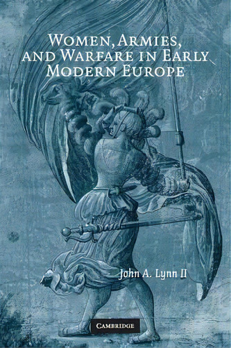 Women, Armies, And Warfare In Early Modern Europe, De John A. Lynn. Editorial Cambridge University Press, Tapa Blanda En Inglés