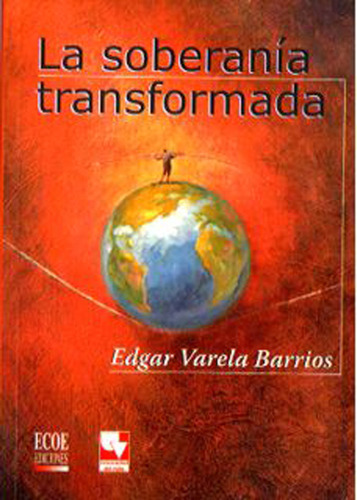 La soberanía transformada, de Edgar Varela Barrios. Serie 9586484527, vol. 1. Editorial U. del Valle, tapa blanda, edición 2007 en español, 2007