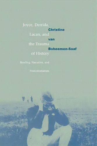 Joyce, Derrida, Lacan And The Trauma Of History, De Christine Van Boheemen. Editorial Cambridge University Press, Tapa Blanda En Inglés