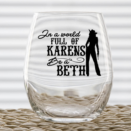Toasted Tales In A World Full Of Karens Be A Beth | 2 Vasos
