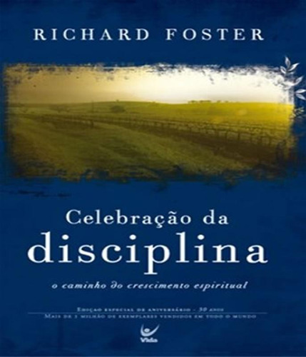 Celebração Da Disciplina O Caminho Do Crescimento Espiritual, de Richard Foster. Editora Vida em português, 2018