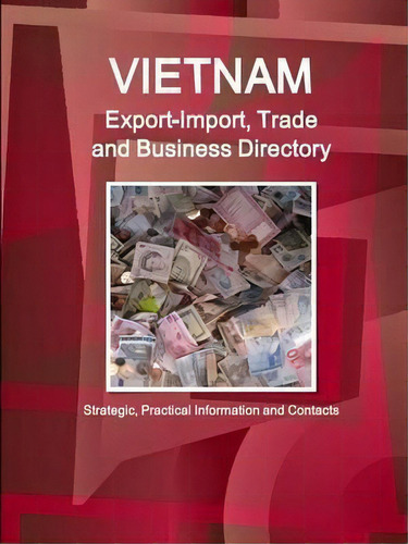 Vietnam Export-import, Trade And Business Directory - Strategic, Practical Information And Contacts, De Inc Ibp. Editorial Lulu Com, Tapa Blanda En Inglés