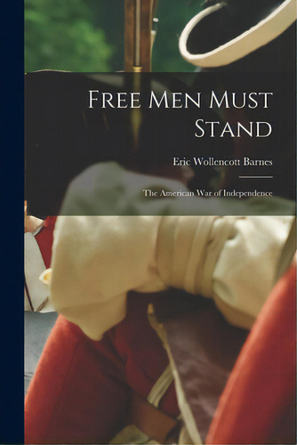 Free Men Must Stand; The American War Of Independence, De Barnes, Eric Wollencott. Editorial Hassell Street Pr, Tapa Blanda En Inglés