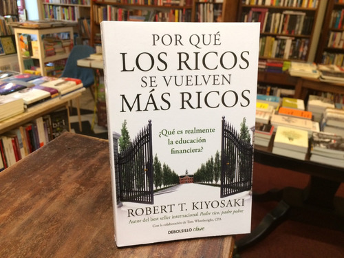 Por Qué Los Ricos Se Vuelven Más Ricos - Robert T. Kiyosaki