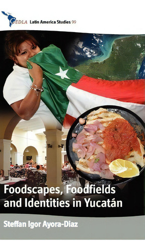 Foodscapes, Foodfields, And Identities In The Yucata N, De Steffan Igor Ayora Diaz. Latin America Studies, Vol. 1. Editorial Berghahn Books, Tapa Dura En Inglés