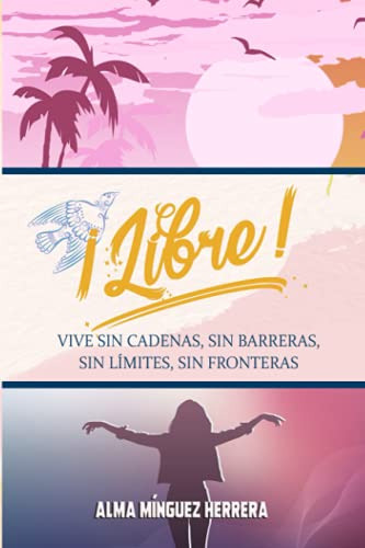 ¡libre!: Vive Sin Cadenas Sin Barreras Sin Limites Sin Front