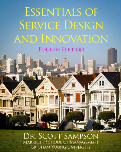 Essentials Of Service Design And Innovation - 4th Edition: Developing High-value Service Business..., De Sampson, Scott E.. Editorial Createspace, Tapa Blanda En Inglés